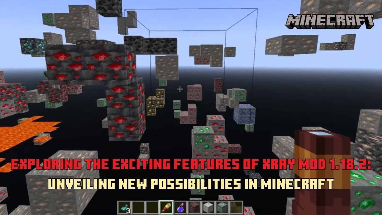 Exploring the Exciting Features of Xray Mod 1.18.2: Unveiling New Possibilities in Minecraft
