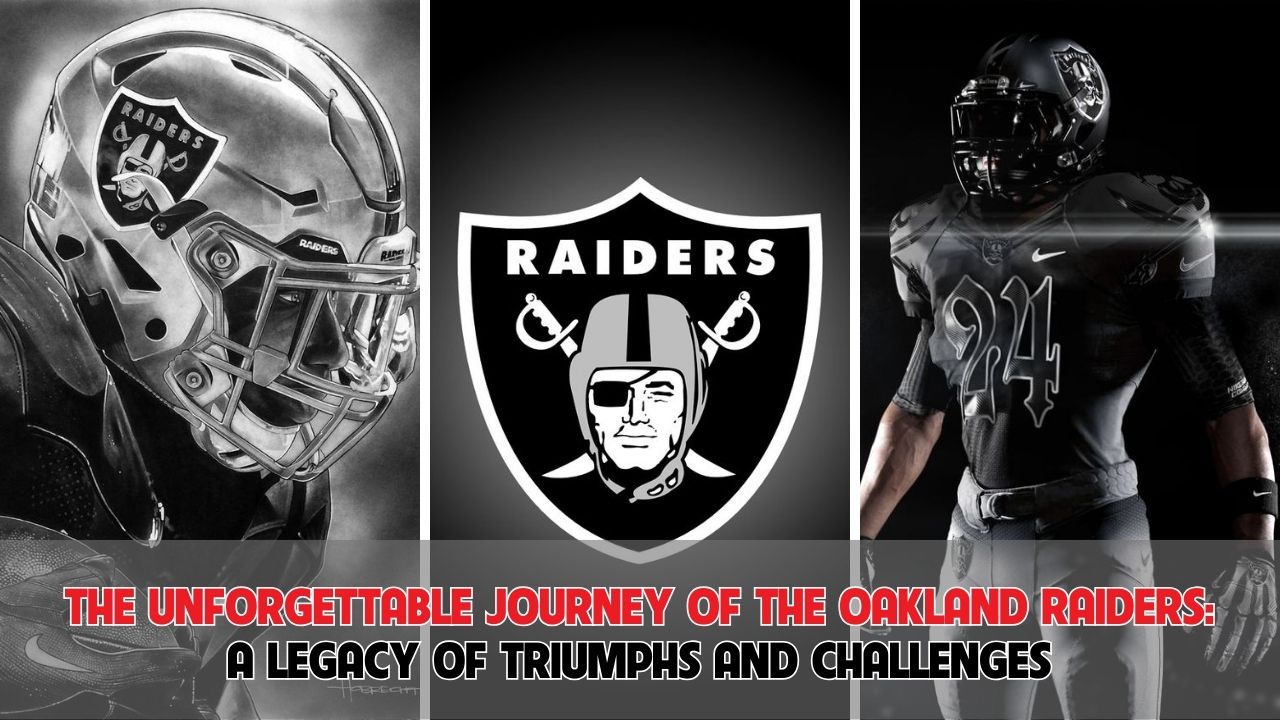 The Unforgettable Journey of the Oakland Raiders: A Legacy of Triumphs and Challenges